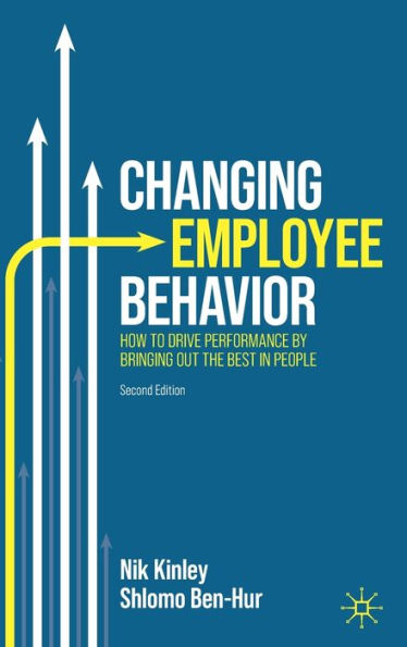 Changing Employee Behavior: How to Drive Performance by Bringing out the Best People