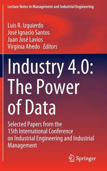 Industry 4.0: the Power of Data: Selected Papers from 15th International Conference on Industrial Engineering and Management