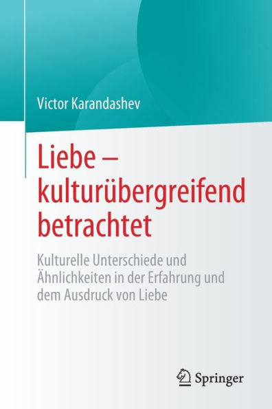 Liebe - kulturï¿½bergreifend betrachtet: Kulturelle Unterschiede und ï¿½hnlichkeiten der Erfahrung dem Ausdruck von