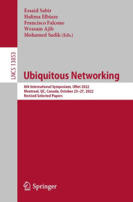 Title: Ubiquitous Networking: 8th International Symposium, UNet 2022, Montreal, QC, Canada, October 25-27, 2022, Revised Selected Papers, Author: Essaid Sabir