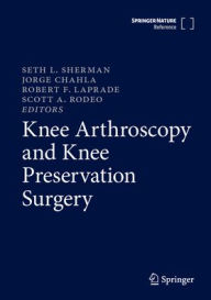 Title: Knee Arthroscopy and Knee Preservation Surgery, Author: Seth L. Sherman