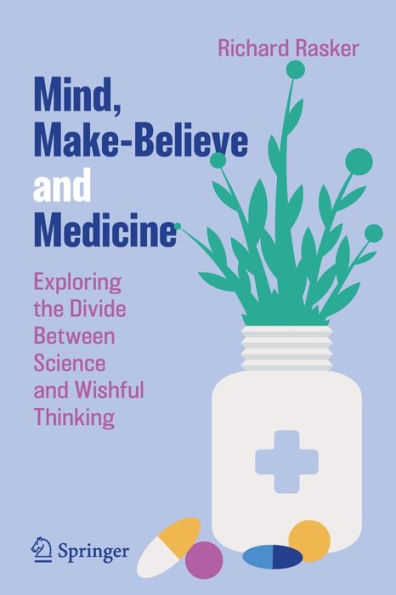 Mind, Make-Believe and Medicine: Exploring the Divide Between Science Wishful Thinking