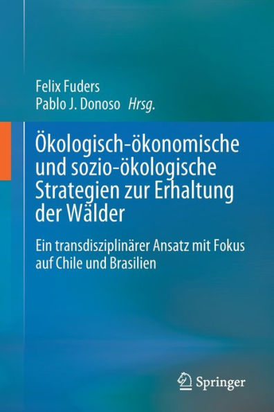 Ökologisch-ökonomische und sozio-ökologische Strategien zur Erhaltung der Wälder: Ein transdisziplinärer Ansatz mit Fokus auf Chile Brasilien