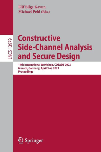 Constructive Side-Channel Analysis and Secure Design: 14th International Workshop, COSADE 2023, Munich, Germany, April 3-4, Proceedings