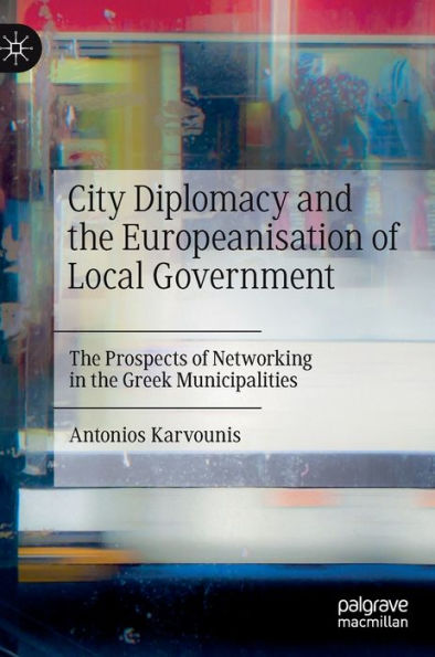 City Diplomacy and the Europeanisation of Local Government: Prospects Networking Greek Municipalities