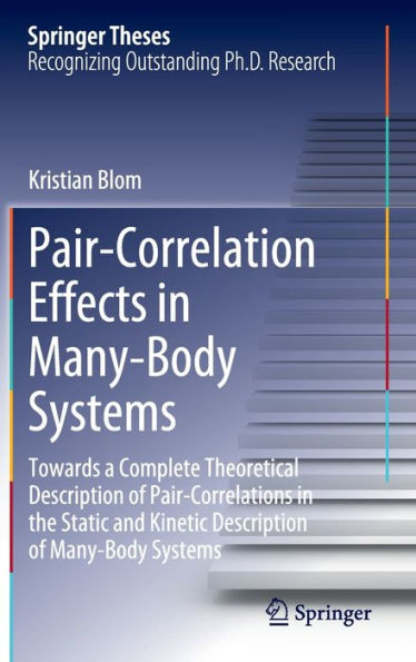 Pair-Correlation Effects in Many-Body Systems: Towards a Complete Theoretical Description of Pair-Correlations in the Static and Kinetic Description of Many-Body Systems