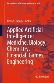 Title: Applied Artificial Intelligence: Medicine, Biology, Chemistry, Financial, Games, Engineering, Author: Nenad Filipovic