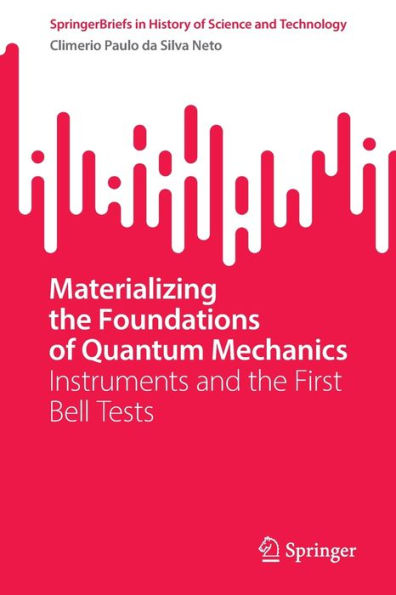 Materializing the Foundations of Quantum Mechanics: Instruments and First Bell Tests