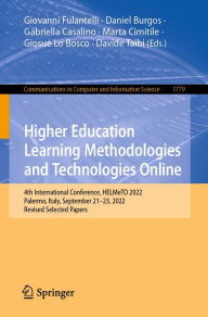 Title: Higher Education Learning Methodologies and Technologies Online: 4th International Conference, HELMeTO 2022, Palermo, Italy, September 21-23, 2022, Revised Selected Papers, Author: Giovanni Fulantelli