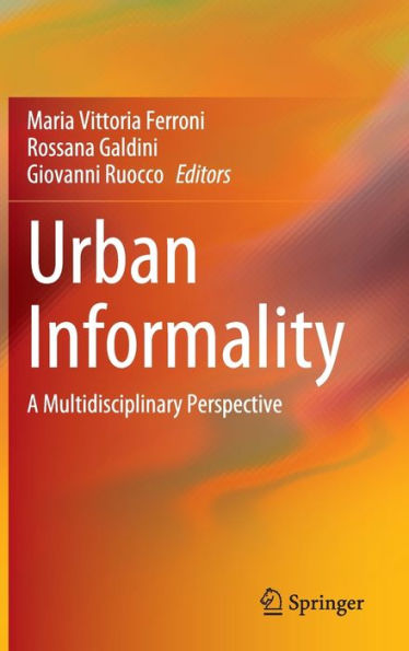 Urban Informality: A Multidisciplinary Perspective