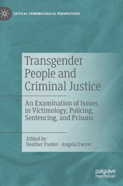 Transgender People and Criminal Justice: An Examination of Issues Victimology, Policing, Sentencing, Prisons