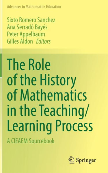 the Role of History Mathematics Teaching/Learning Process: A CIEAEM Sourcebook