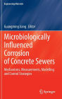 Microbiologically Influenced Corrosion of Concrete Sewers: Mechanisms, Measurements, Modelling and Control Strategies