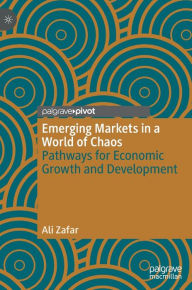 Kindle ebooks best sellers Emerging Markets in a World of Chaos: Pathways for Economic Growth and Development (English Edition) CHM PDF by Ali Zafar