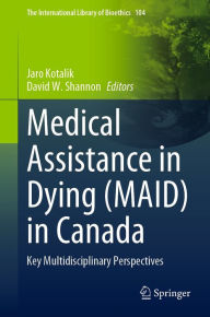Title: Medical Assistance in Dying (MAID) in Canada: Key Multidisciplinary Perspectives, Author: Jaro Kotalik