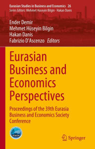 Title: Eurasian Business and Economics Perspectives: Proceedings of the 39th Eurasia Business and Economics Society Conference, Author: Ender Demir