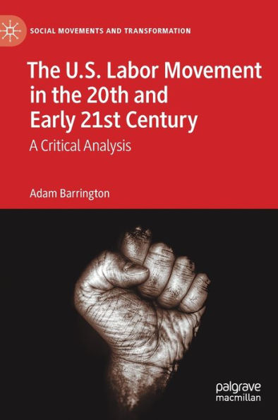 the U.S. Labor Movement 20th and Early 21st Century: A Critical Analysis