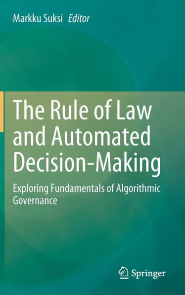 The Rule of Law and Automated Decision-Making: Exploring Fundamentals Algorithmic Governance