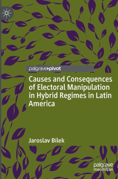 Causes and Consequences of Electoral Manipulation Hybrid Regimes Latin America