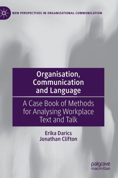 Organisation, Communication and Language: A Case Book of Methods for Analysing Workplace Text Talk