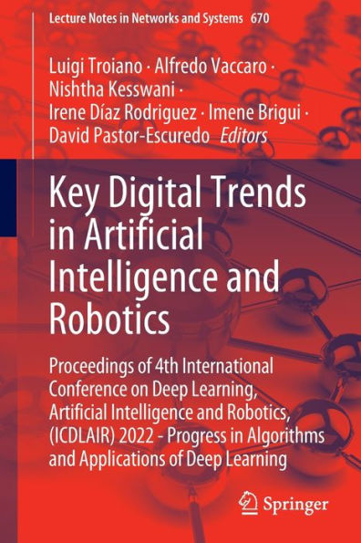 Key Digital Trends Artificial Intelligence and Robotics: Proceedings of 4th International Conference on Deep Learning, Robotics, (ICDLAIR) 2022 - Progress Algorithms Applications Learning