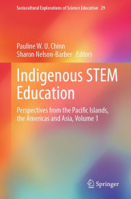 Title: Indigenous STEM Education: Perspectives from the Pacific Islands, the Americas and Asia, Volume 1, Author: Pauline W. U. Chinn