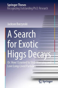 Title: A Search for Exotic Higgs Decays: Or: How I Learned to Stop Worrying and Love Long-Lived Particles, Author: Jackson Burzynski