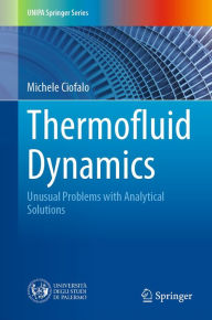 Title: Thermofluid Dynamics: Unusual Problems with Analytical Solutions, Author: Michele Ciofalo