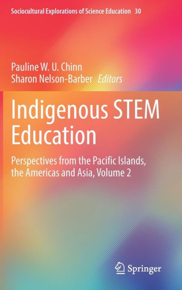 Indigenous STEM Education: Perspectives from the Pacific Islands, Americas and Asia, Volume 2