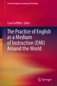 Title: The Practice of English as a Medium of Instruction (EMI) Around the World, Author: Carol Griffiths
