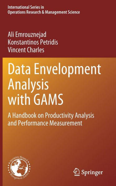 Data Envelopment Analysis with GAMS: A Handbook on Productivity and Performance Measurement