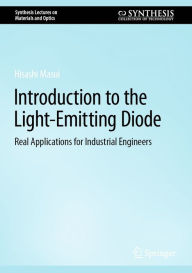 Title: Introduction to the Light-Emitting Diode: Real Applications for Industrial Engineers, Author: Hisashi Masui