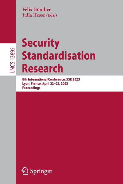 Security Standardisation Research: 8th International Conference, SSR 2023, Lyon, France, April 22-23, Proceedings
