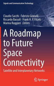 Ebook free download search A Roadmap to Future Space Connectivity: Satellite and Interplanetary Networks 9783031307614 (English Edition) by Claudio Sacchi, Fabrizio Granelli, Riccardo Bassoli, Frank H. P. Fitzek, Marina Ruggieri