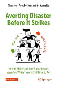 Title: Averting Disaster Before It Strikes: How to Make Sure Your Subordinates Warn You While There is Still Time to Act, Author: Dmitry Chernov