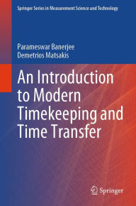 Title: An Introduction to Modern Timekeeping and Time Transfer, Author: Parameswar Banerjee