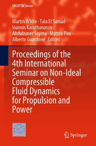 Title: Proceedings of the 4th International Seminar on Non-Ideal Compressible Fluid Dynamics for Propulsion and Power, Author: Martin White