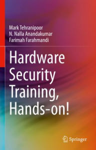 Free books to download on nook color Hardware Security Training, Hands-on! by Mark Tehranipoor, N. Nalla Anandakumar, Farimah Farahmandi