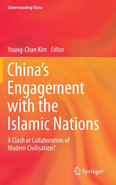 China's Engagement with the Islamic Nations: A Clash or Collaboration of Modern Civilisation?