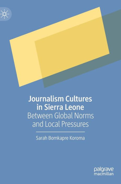 Journalism Cultures Sierra Leone: Between Global Norms and Local Pressures