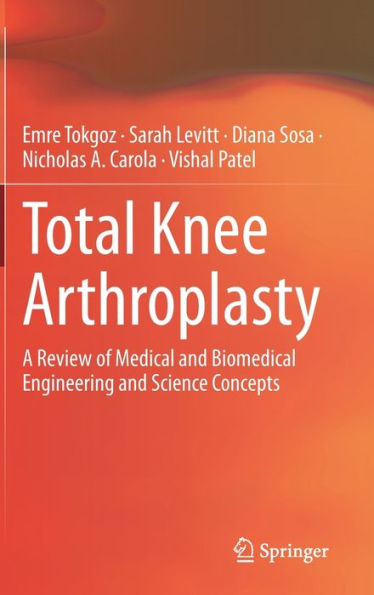 Total Knee Arthroplasty: A Review of Medical and Biomedical Engineering Science Concepts
