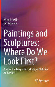 Title: Paintings and Sculptures: Where Do We Look First?: An Eye Tracking in Situ Study, of Children and Adults, Author: Magali Seille