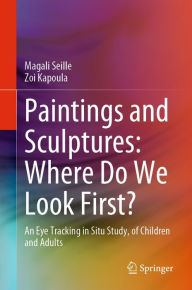 Title: Paintings and Sculptures: Where Do We Look First?: An Eye Tracking in Situ Study, of Children and Adults, Author: Magali Seille