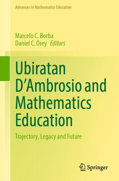 Ubiratan D'Ambrosio and Mathematics Education: Trajectory, Legacy and Future