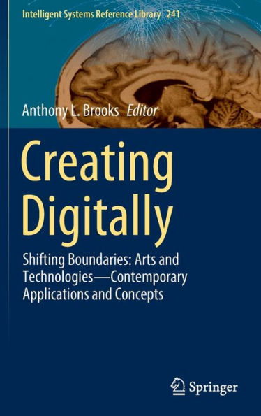 Creating Digitally: Shifting Boundaries: Arts and Technologies-Contemporary Applications and Concepts