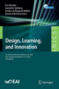 Title: Design, Learning, and Innovation: 7th EAI International Conference, DLI 2022, Faro, Portugal, November 21-22, 2022, Proceedings, Author: Eva Brooks