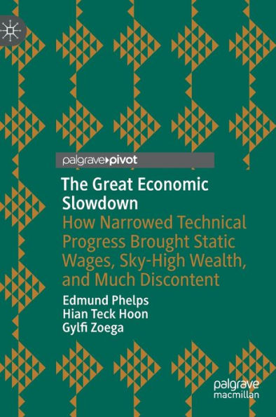 The Great Economic Slowdown: How Narrowed Technical Progress Brought Static Wages, Sky-High Wealth, and Much Discontent