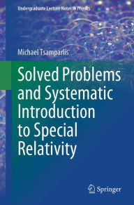 Title: Solved Problems and Systematic Introduction to Special Relativity, Author: Michael Tsamparlis