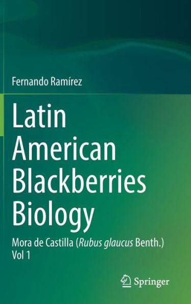 Latin American Blackberries Biology: Mora de Castilla (Rubus glaucus Benth.) Vol 1