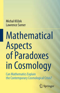 Title: Mathematical Aspects of Paradoxes in Cosmology: Can Mathematics Explain the Contemporary Cosmological Crisis?, Author: Michal Krïzek